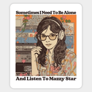 Sometimes I Need To Be Alone & Listen To Mazzy Star Sticker